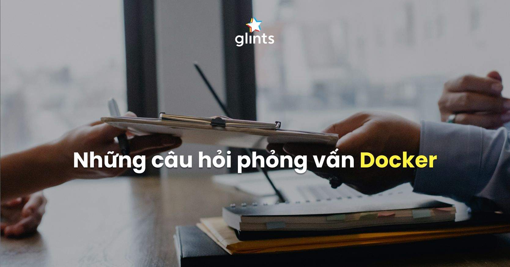 Top 15 Câu Hỏi Phỏng Vấn Docker Phổ Biến Nhất