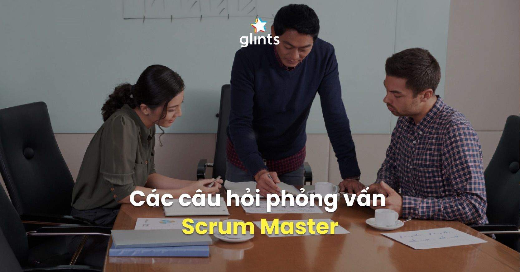 Top 15 Câu Hỏi Phỏng Vấn Scrum Master Phổ Biến Nhất 