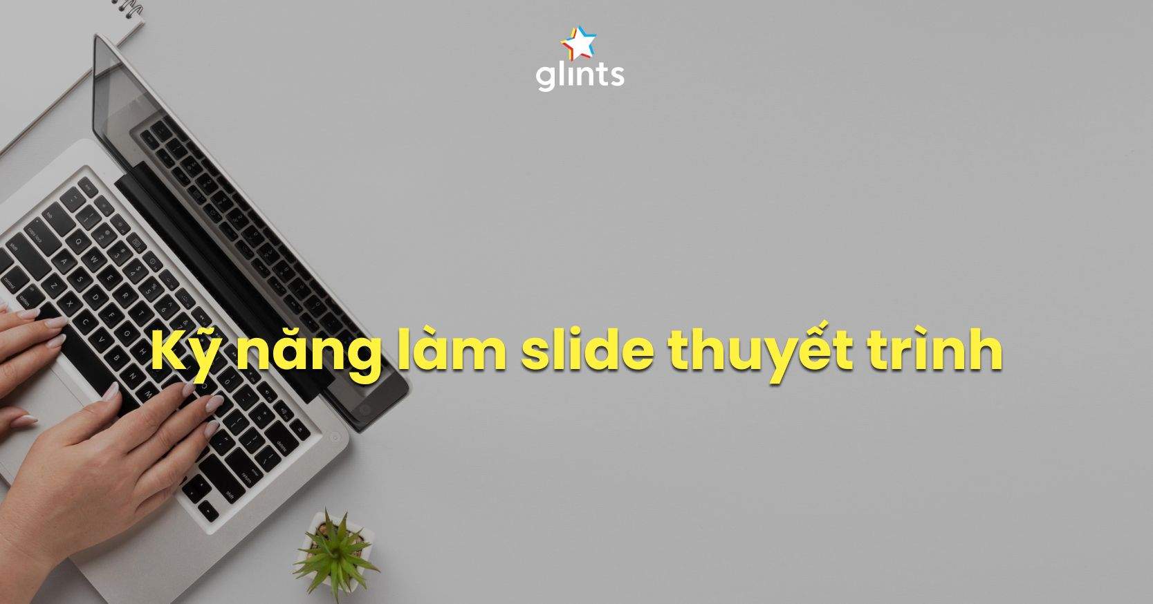 Top 15 Kỹ Năng Làm Slide Thuyết Trình Đẹp, Độc Đáo