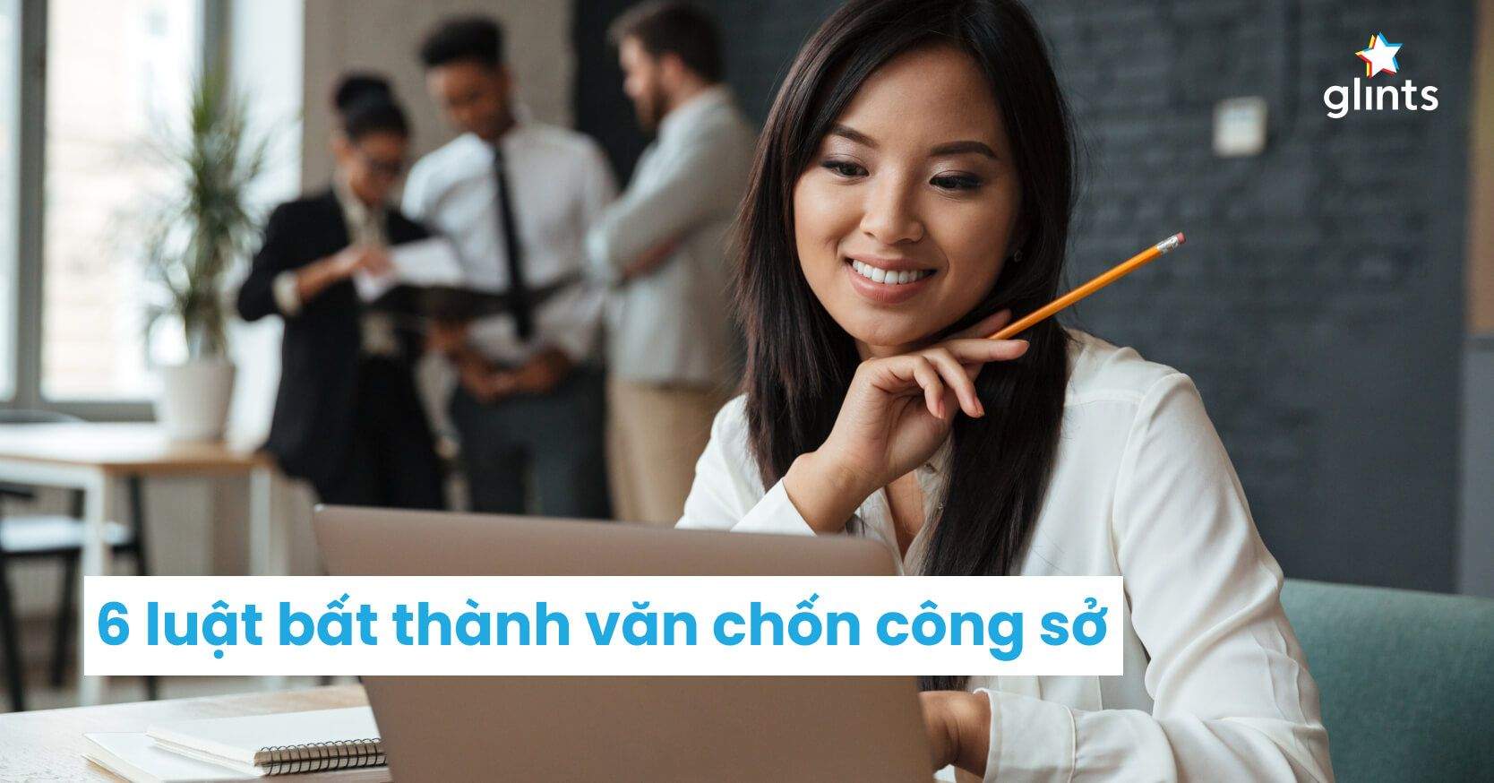 Top 6 Luật Bất Thành Văn Chốn Công Sở Bạn Nên Biết