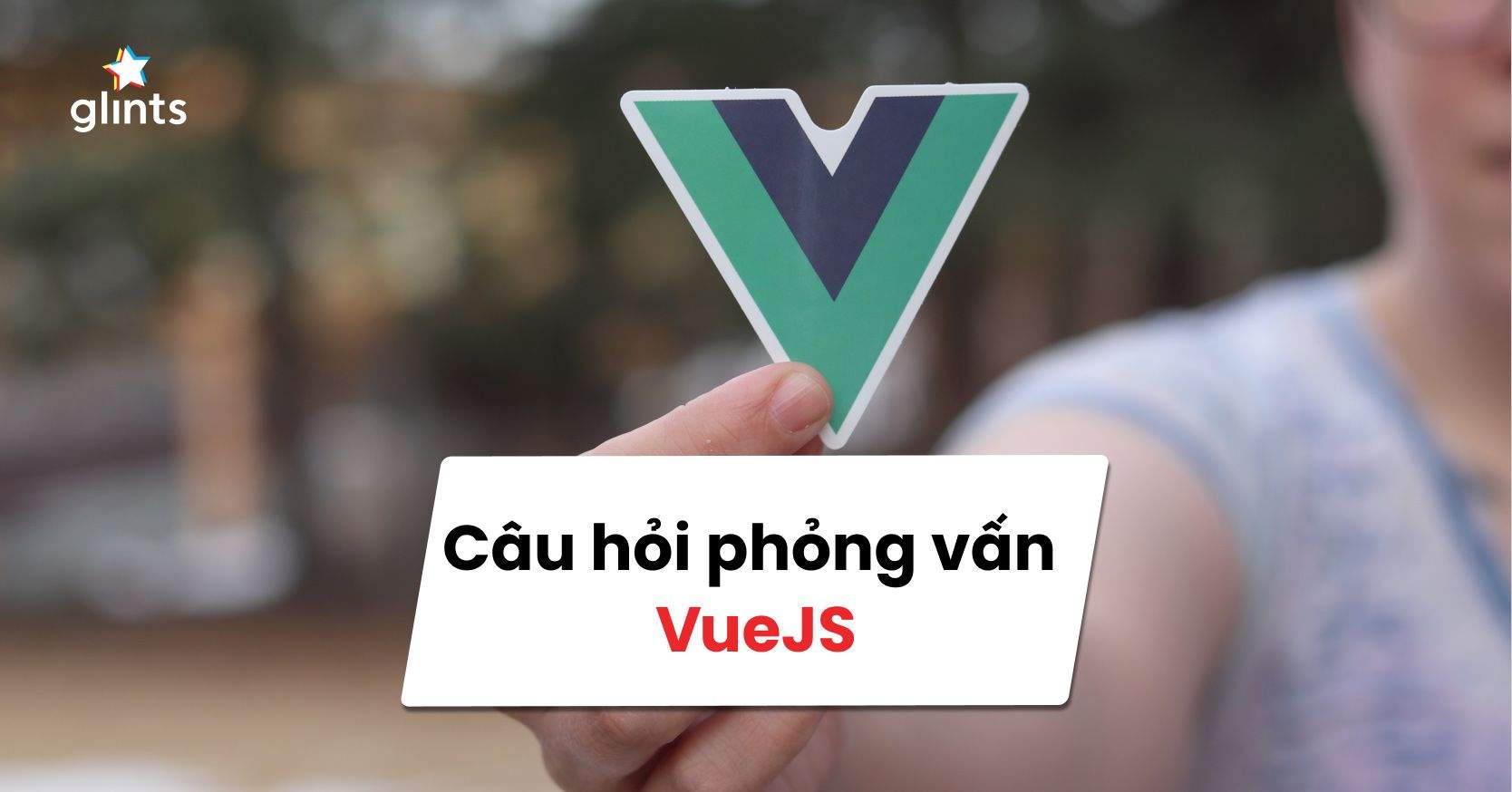 Top Câu Hỏi Phỏng Vấn Vuejs Phổ Biến Nhất 