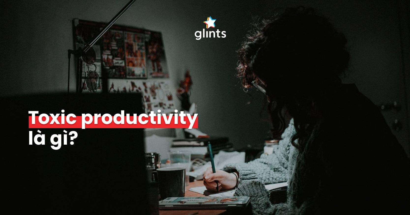 Toxic Productivity Là Gì? Cách Để “Cố Quá” Mà Không Thành “Quá Cố”