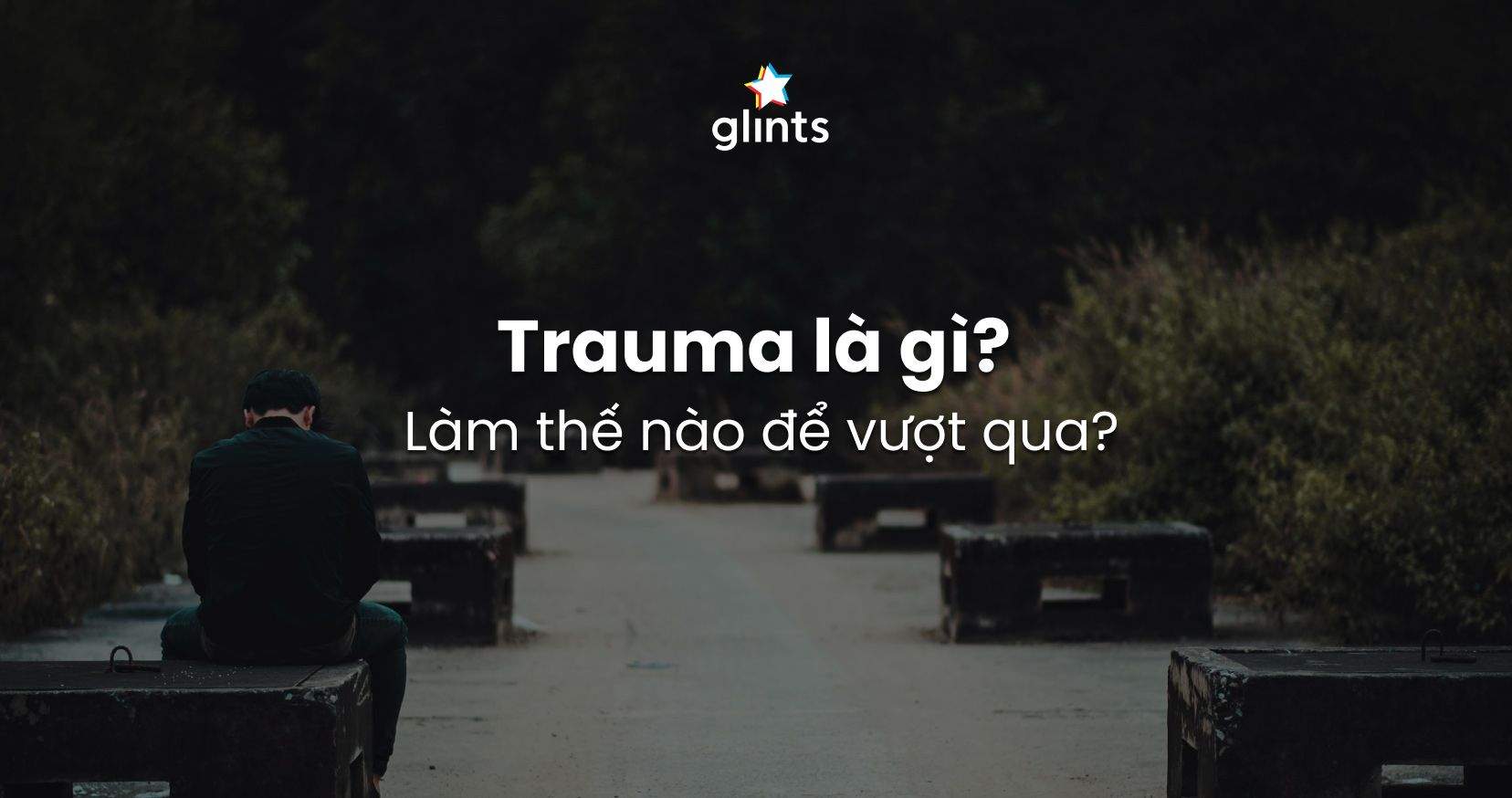 Trauma Là Gì? Các Biểu Hiện Của Trauma Cần Phải Biết