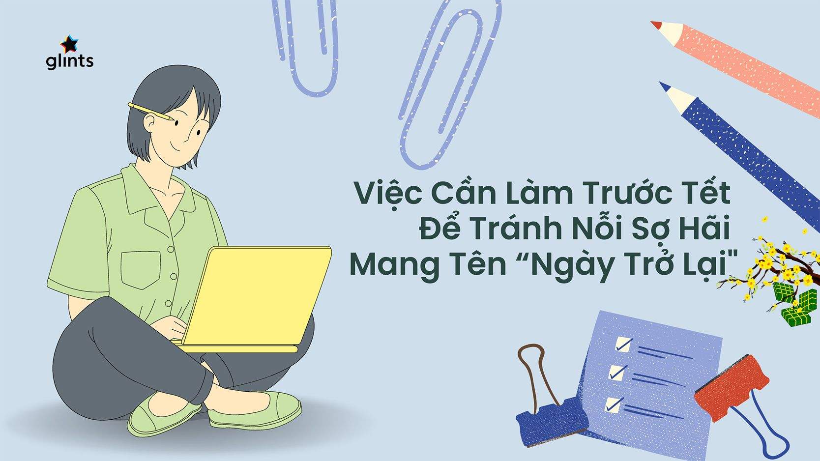 Trước Khi Nghỉ Tết, Hãy Làm 4 Việc Này Để Tránh Nỗi Sợ Hãi Mang Tên “Ngày Trở Lại”