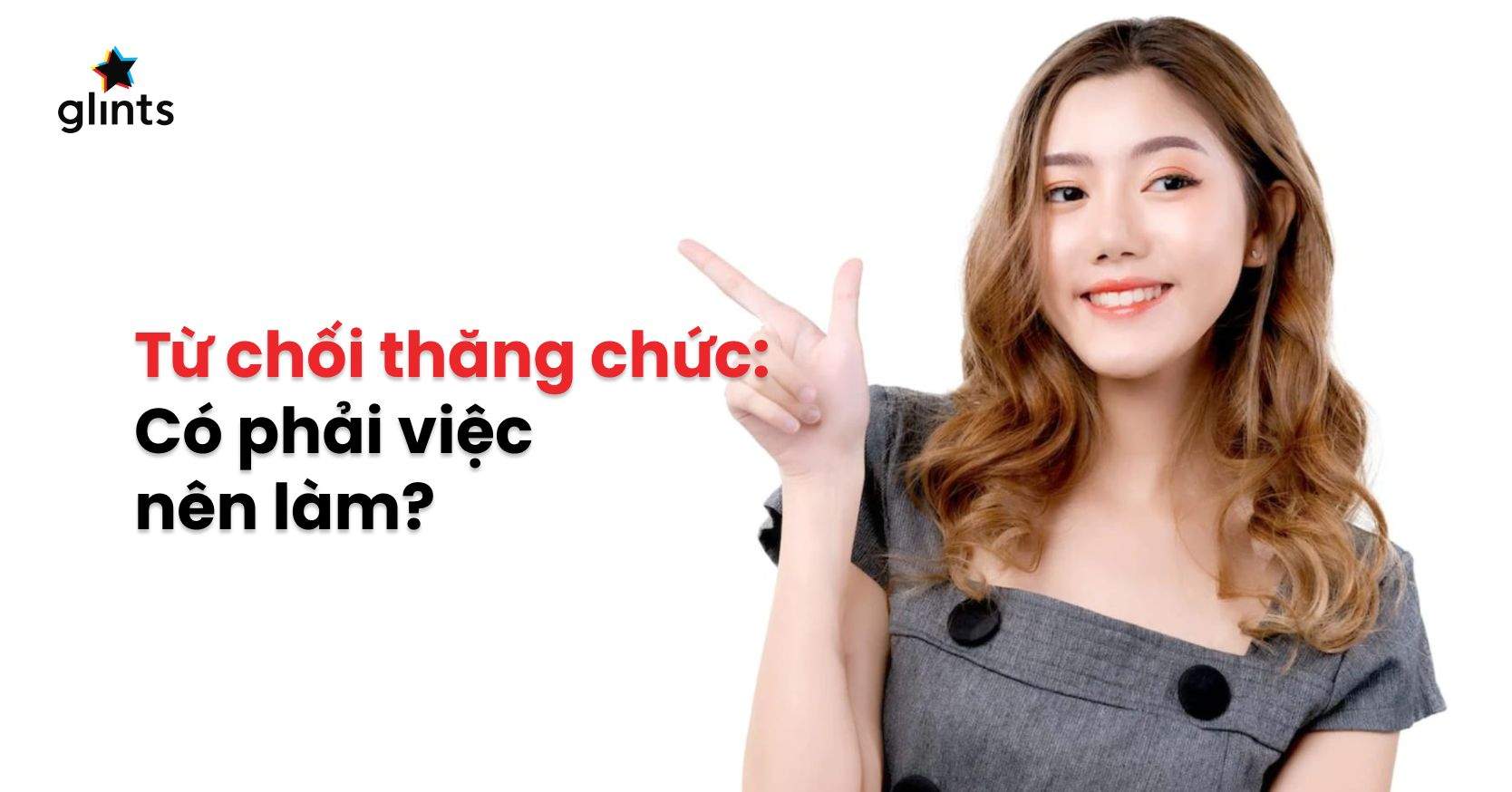 Từ Chối Thăng Chức: Những Lý Do Phổ Biến & Cách Từ Chối Khôn Ngoan