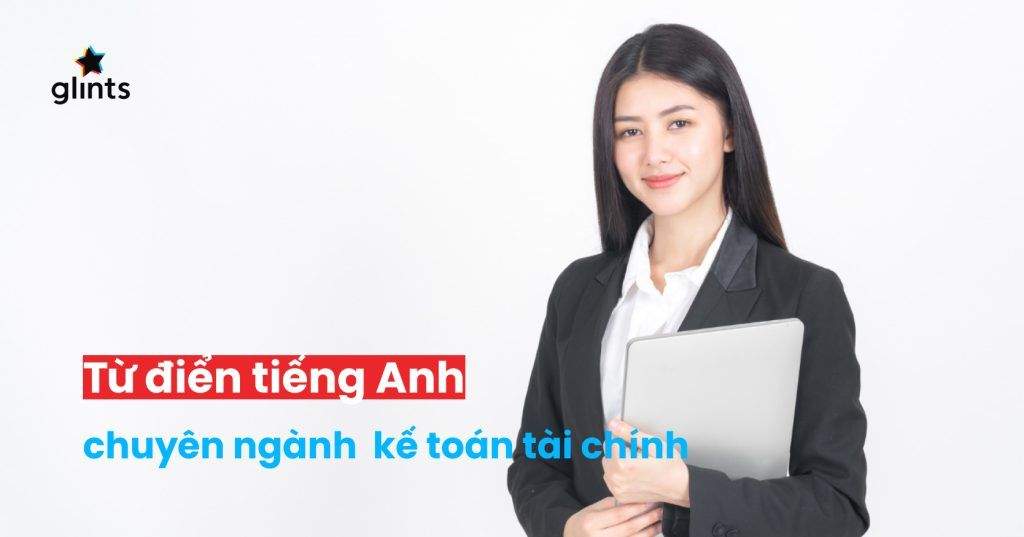 Từ Điển Chuyên Ngành Kế Toán Tài Chính Tiếng Anh Bạn Cần Trong Hành Trang Sự Nghiệp 4 tu dien chuyen nganh ke toan tai chinh tieng anh ban can trong hanh trang su nghiep 65c8527586e32