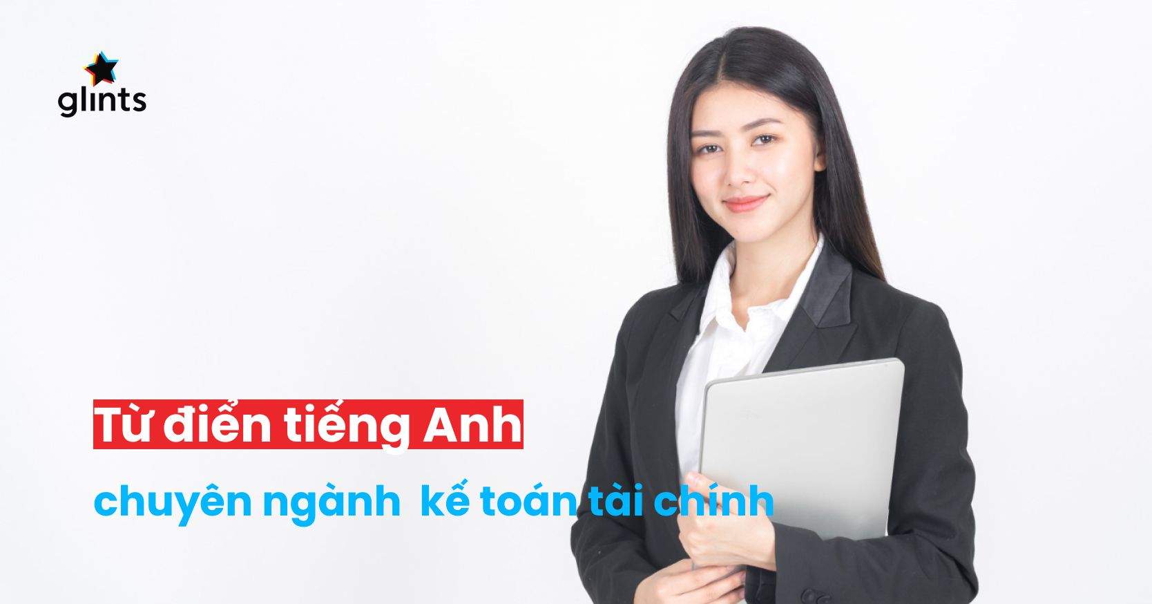 Từ Điển Chuyên Ngành Kế Toán Tài Chính Tiếng Anh Bạn Cần Trong Hành Trang Sự Nghiệp