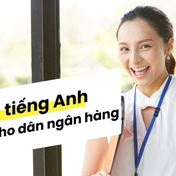 Từ Điển Chuyên Ngành Ngân Hàng Tiếng Anh Siêu Hữu Ích