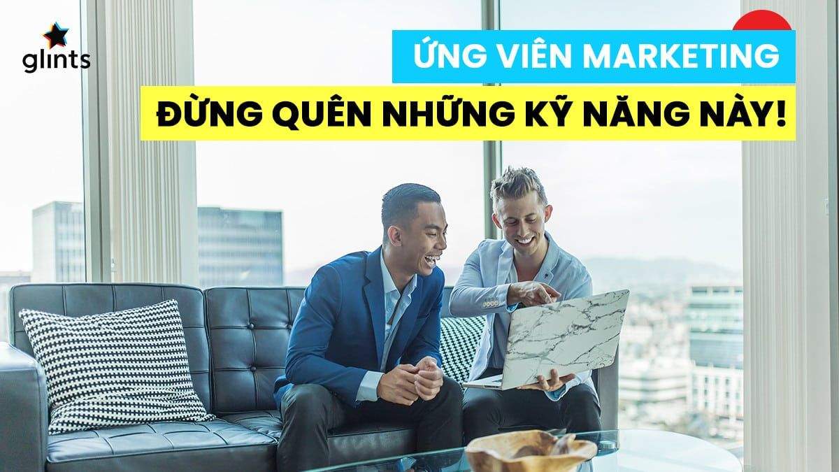 Ứng viên Marketing đừng quên những kỹ năng này!