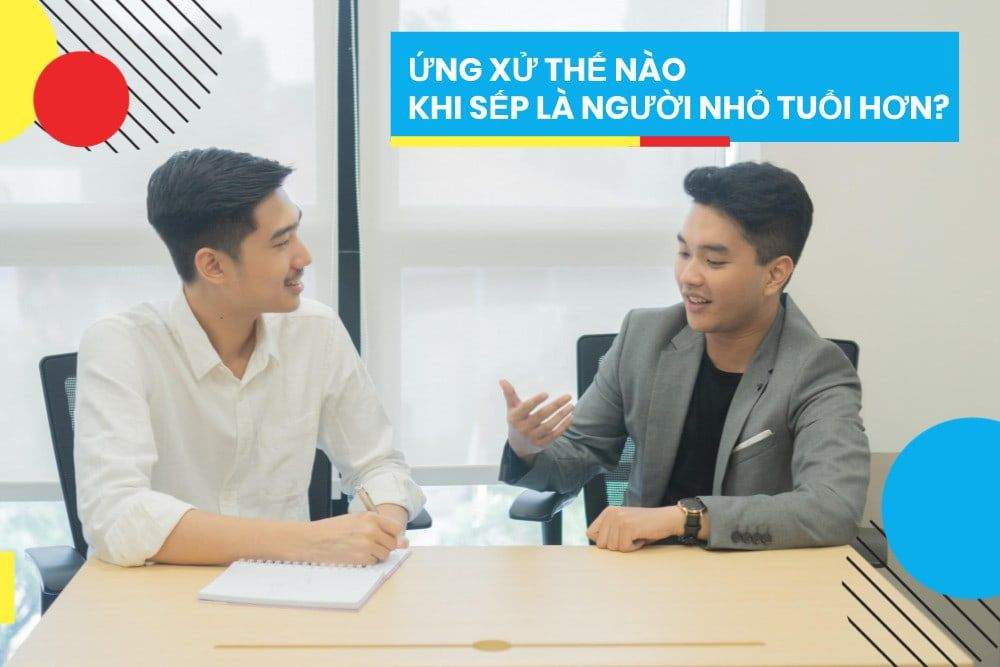 Ứng xử thế nào khi sếp là người nhỏ tuổi hơn?