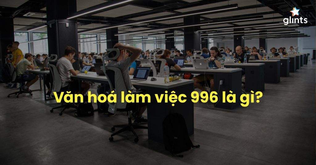 Văn Hoá Làm Việc 996 Là Gì? Sự Khắc Nghiệt Và Tương Lai Của Văn Hoá 996 4 van hoa lam viec 996 la gi su khac nghiet va tuong lai cua van hoa 996 65c8b2c92a31d