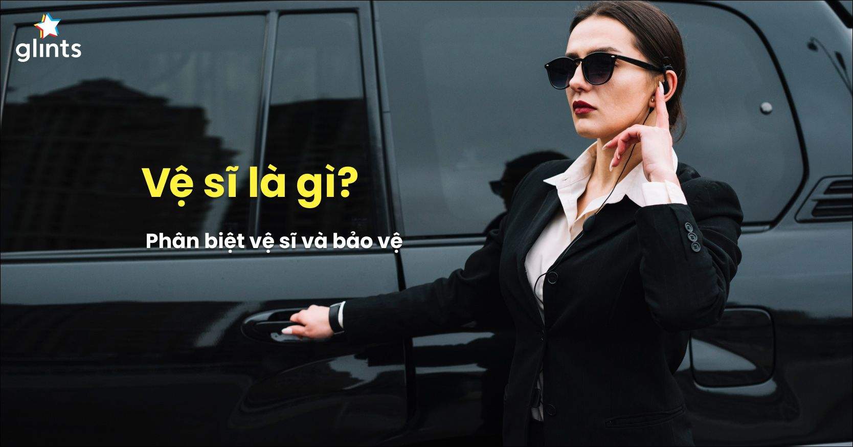 Vệ Sĩ Là Gì? Yêu Cầu Khi Làm Nghề Vệ Sĩ? 