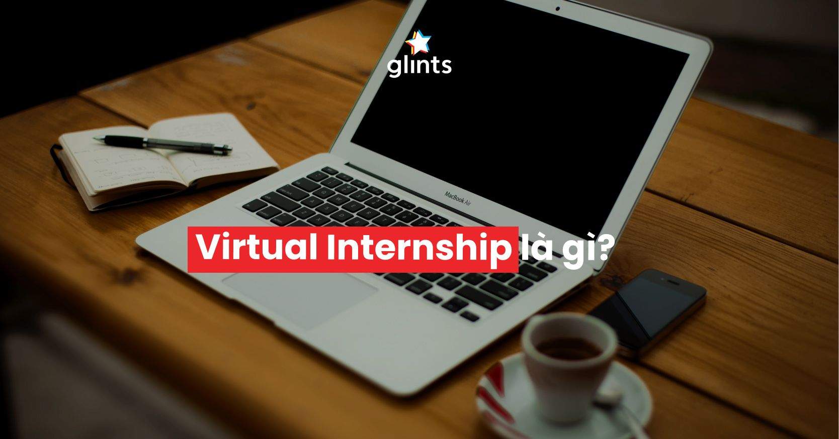 Virtual Internship Là Gì? Cách Tìm Cơ Hội Thực Tập Từ Xa