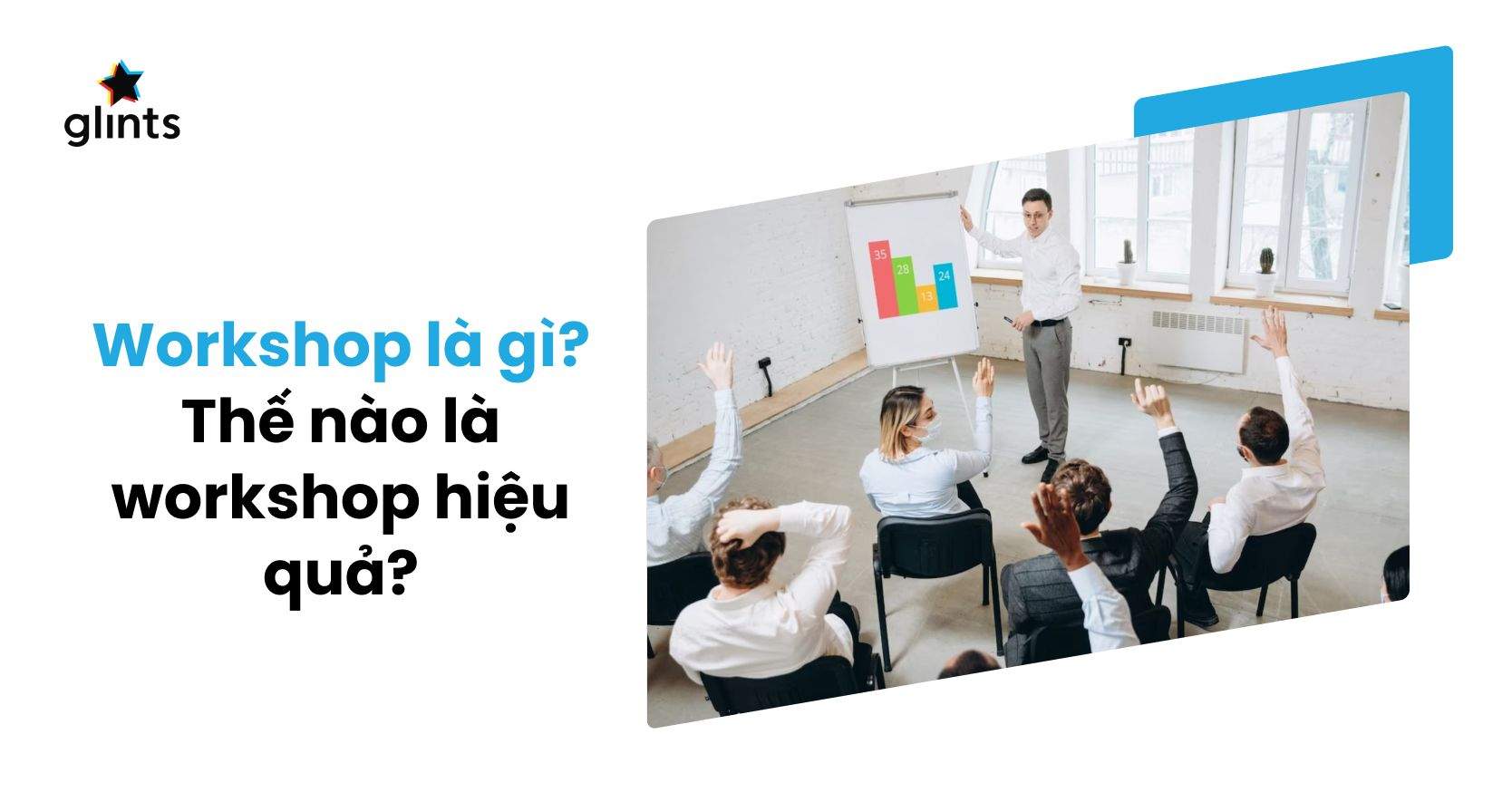 Workshop Là Gì? 9 Yếu Tố Mà Một Workshop Hay Và Hiệu Quả Sở Hữu