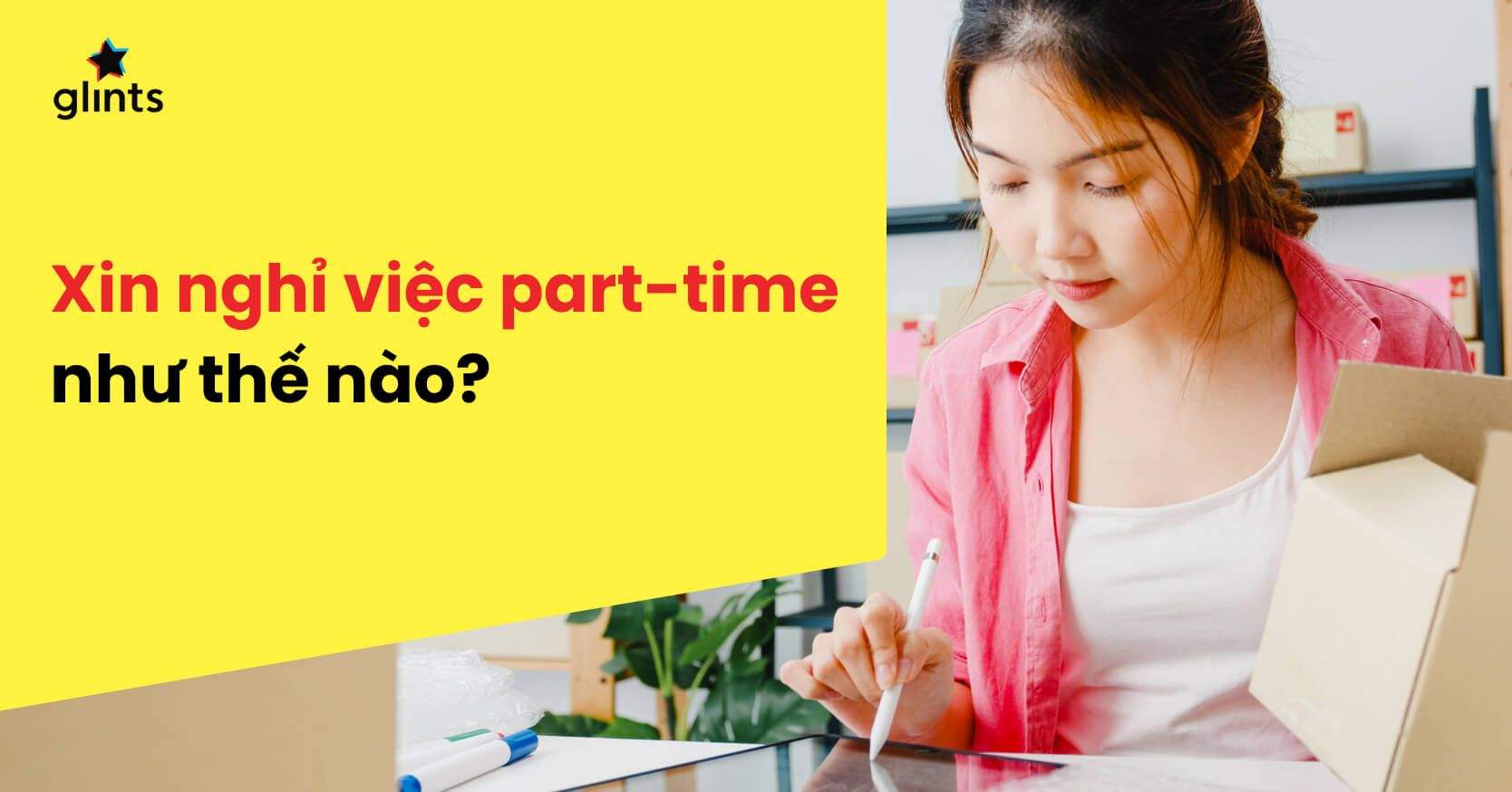 Xin Nghỉ Việc Part Time Cần Lưu Ý Gì?