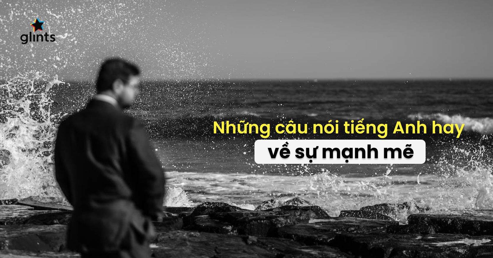 “Xốc Lại Tinh Thần” Với BST Câu Nói Tiếng Anh Hay Về Sự Mạnh Mẽ, Lạc Quan