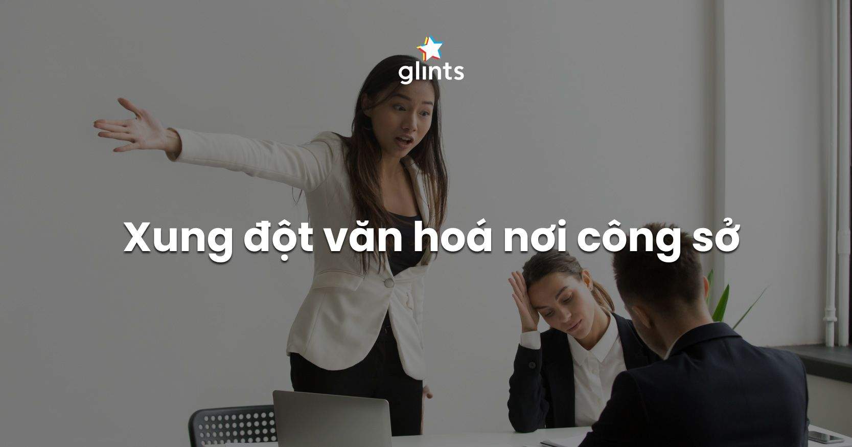 Xung Đột Văn Hóa Nơi Công Sở Chưa Hẳn Là Xấu